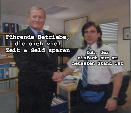 Meme aus The Office: Zwei Männer geben sich die Hand. Links steht „Führende Betriebe, die sich viel Zeit & Geld sparen“, rechts „Ich, der einfach nur am neuesten Stand ist“